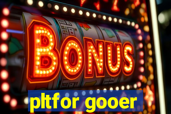 pltfor gooer